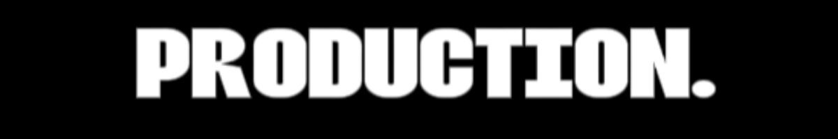 PRODUCTION 